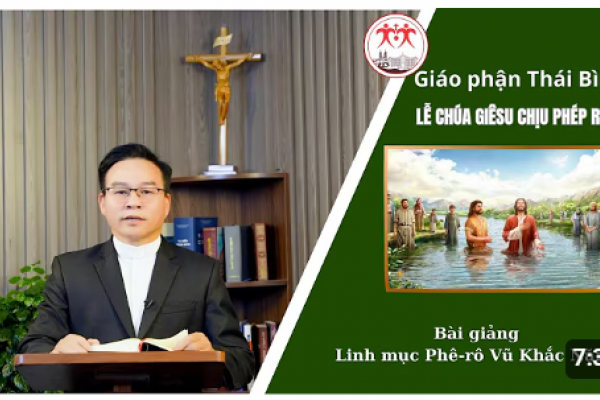 Bài giảng lễ Chúa Giê-su chịu phép rửa - Lm Phê-rô Vũ Khắc Năng