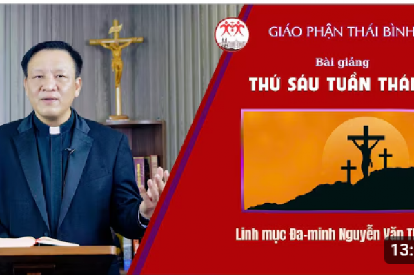 Bài giảng Thứ Sáu Tuần Thánh - Lm Đaminh Nguyễn Văn Thụ