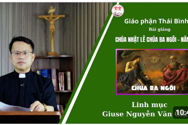 Bài giảng lễ Chúa Ba Ngôi Năm A - Lm Giuse Nguyễn Văn Giang