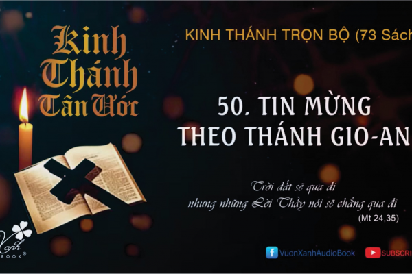 TIN MỪNG THEO THÁNH GIOAN - Vườn Xanh Audio Book - Giọng đọc: ông HOÀNG HƯƠNG