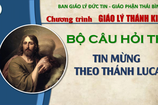 Bộ câu hỏi thi Tin Mừng theo Thánh Lu-ca: KIẾN THỨC TỔNG HỢP (từ câu 01 - 50)